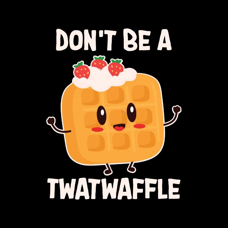Don't Be A Twatwaffle Backen
