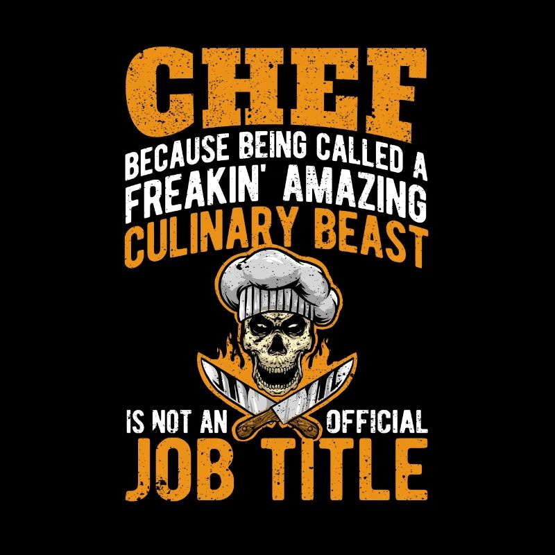 Chef because he is a crazy culinary