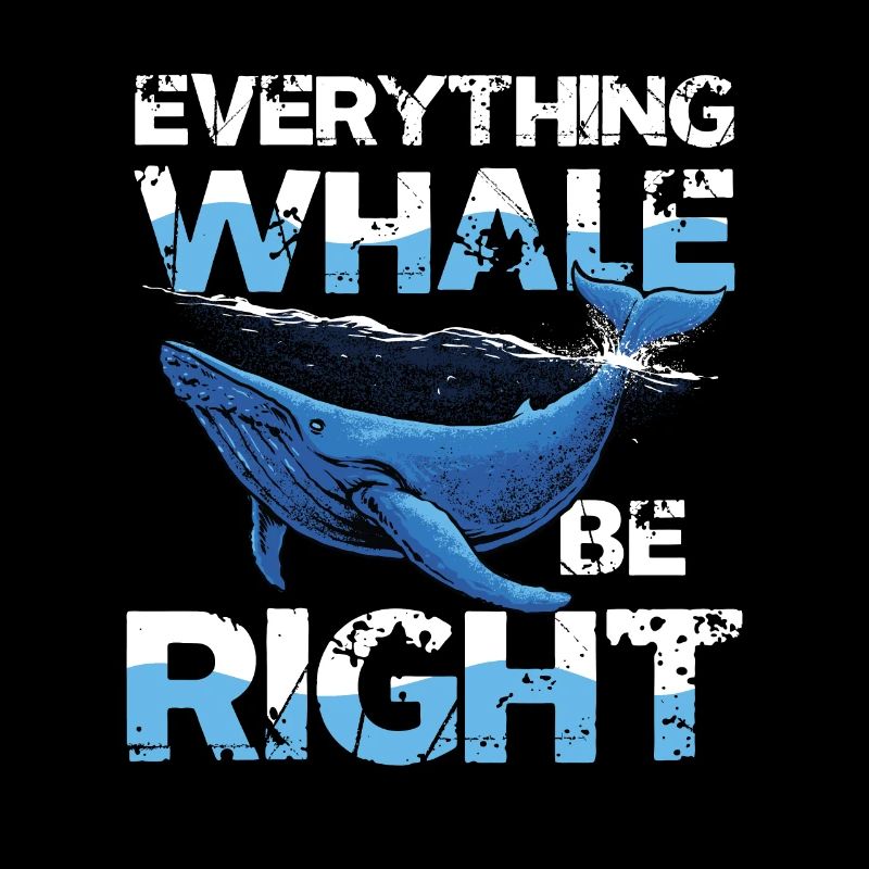 Everything Whale Be Right