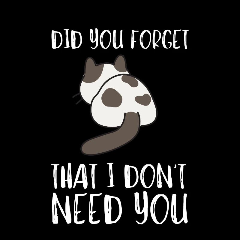 Sarcastic Quote - Did you forget that I dont need