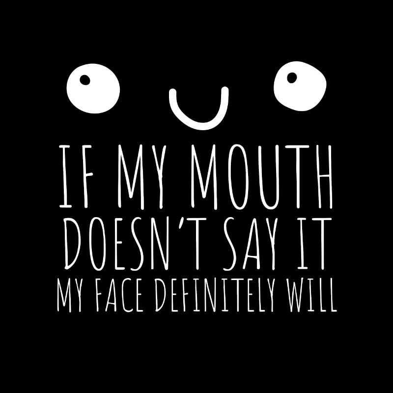 Si ma bouche ne dis-le pas, mon visage le fera certainement: