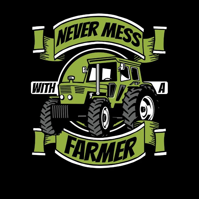 Never Mess With A Farmer Bauer Landwirtschaft