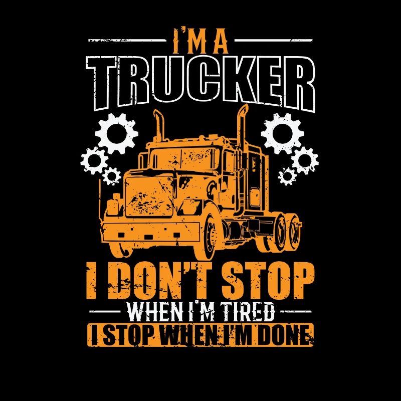 I'm a Trucker I don't Stop when I'm tired Beruf