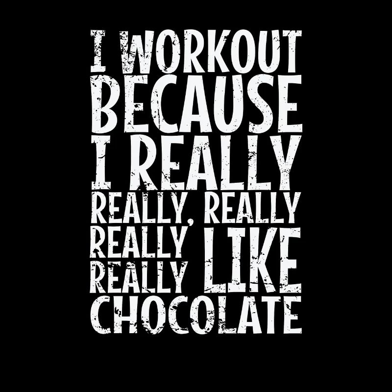 I workout because I really like Chocolate