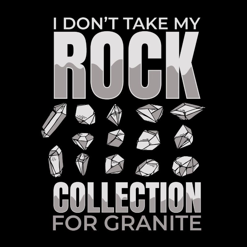 I Don't Take My Rock Collection For Granite