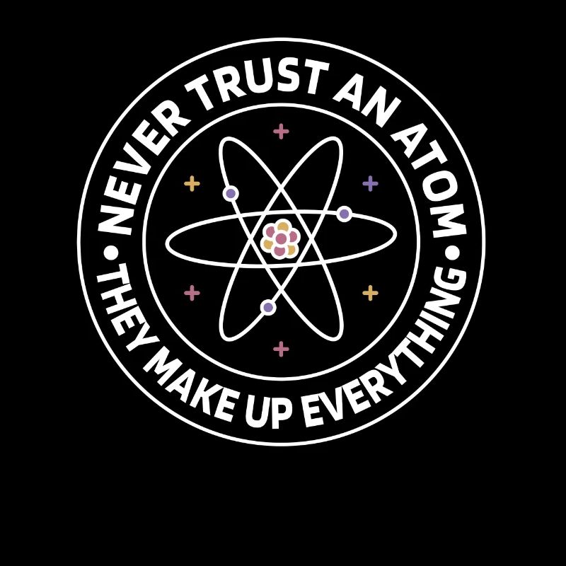 Never trust an atom - they invent everything