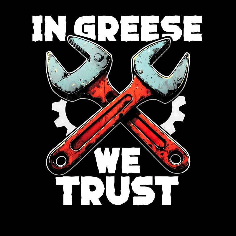In Greese We Trust - For True Mechanics