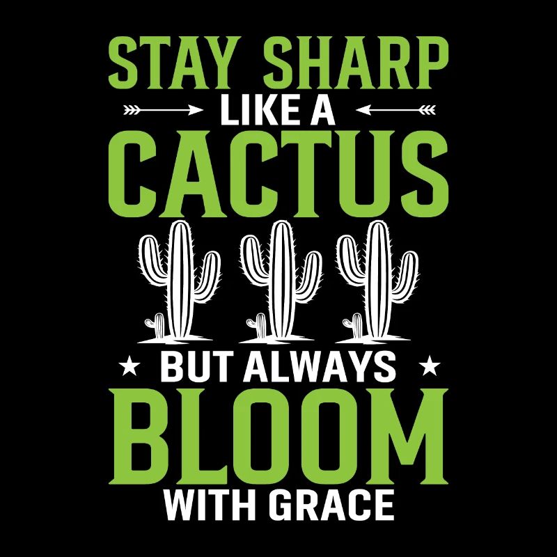 Stay Sharp Like A Cactus, But Always Bloom With Gr