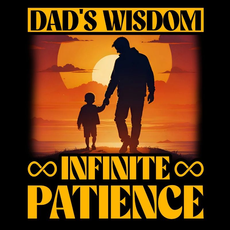 Dad's Wisdom Infinite Patience