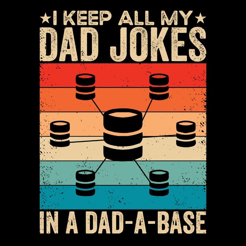 I keep all my dad Jokes in a Dad-a-Base