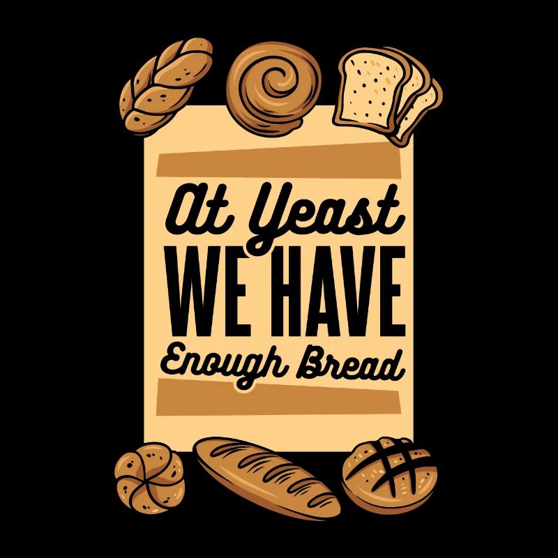 At Yeast We Have Enough Bread Bread Maker Lover