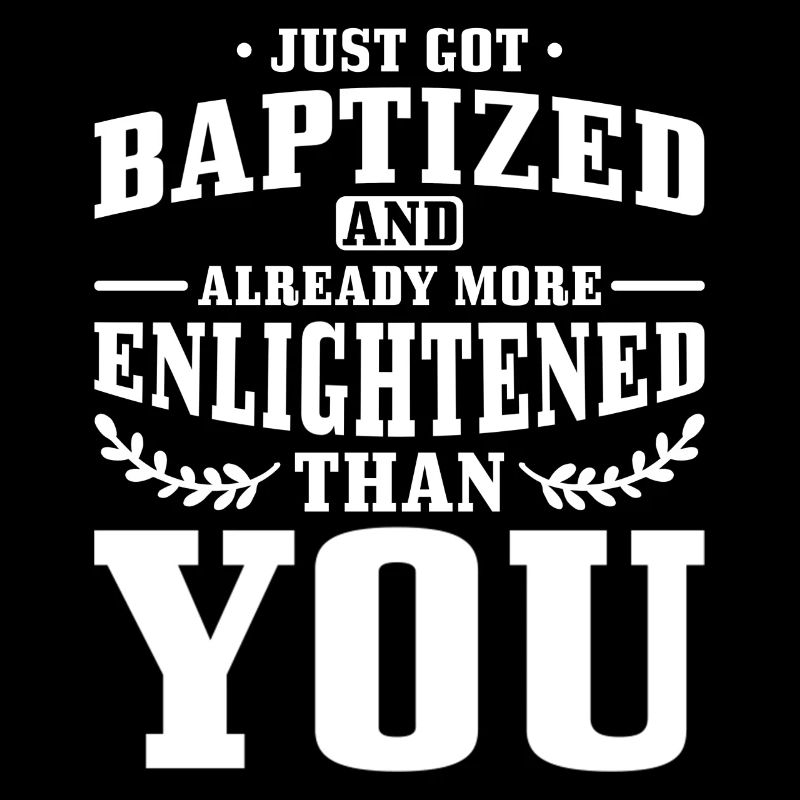 Just baptized and already more enlightened than you