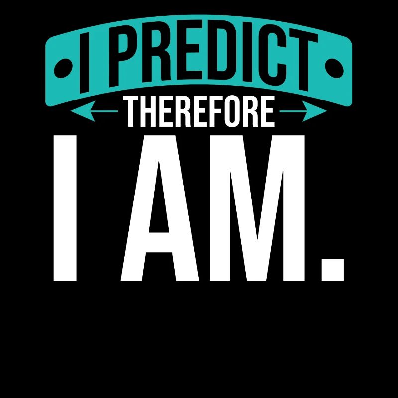 I predict, that's why I'm - statistician