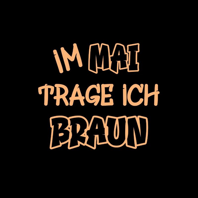 Im Mai trage ich braun Spruch Farbe braun
