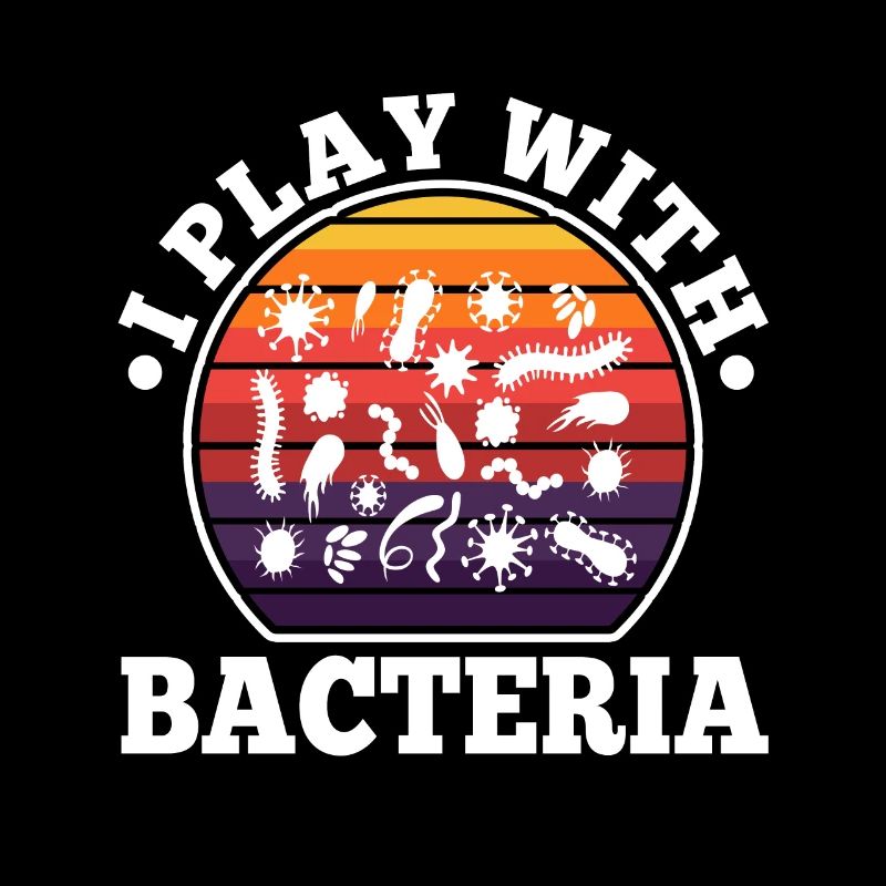 I play with bacteria