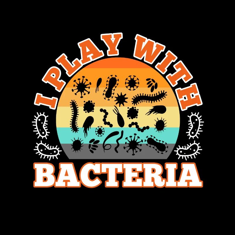 I play with bacteria