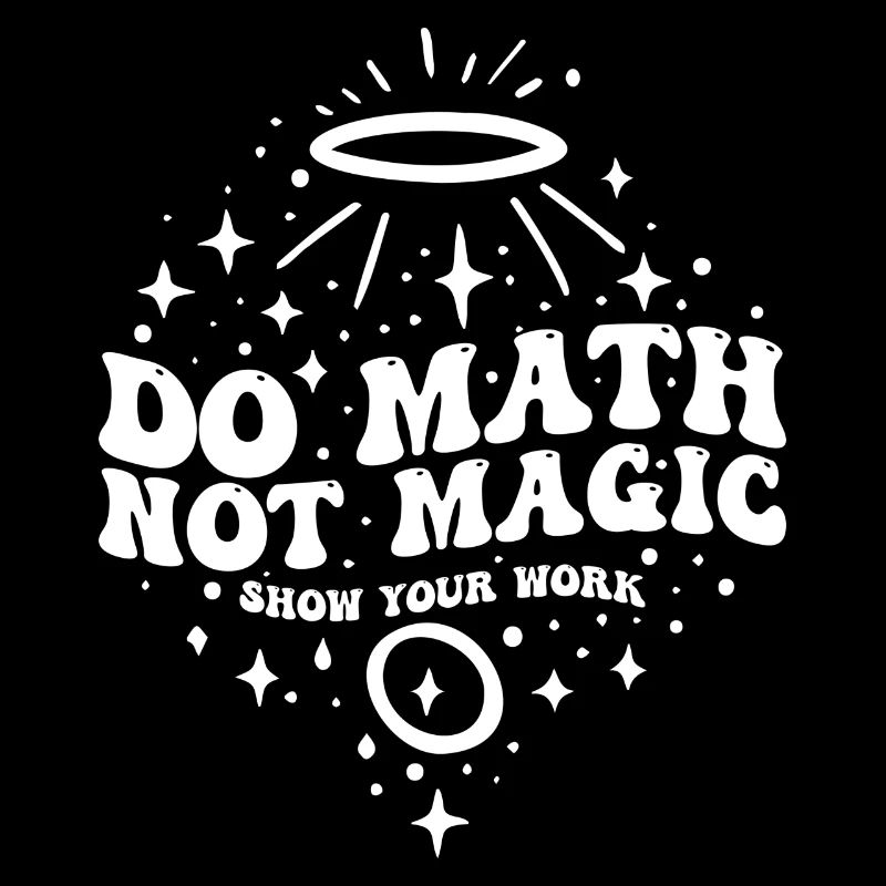 Do Math Not Magic Show Your Work Cool Math Teacher