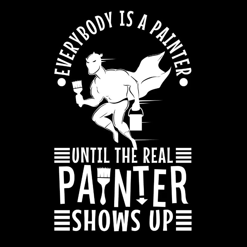 Everybody is a painter until the real painter