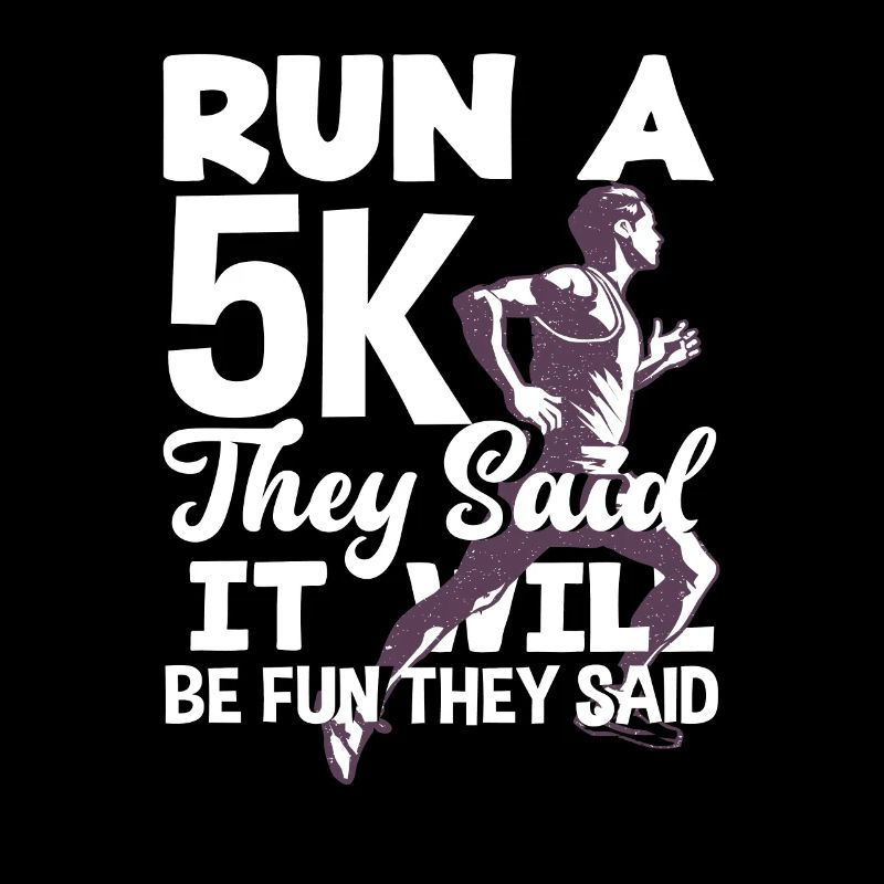 Run a 5K they said it will be fun