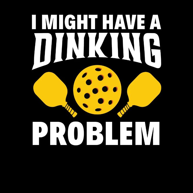 I have a drinking problem Pickleball