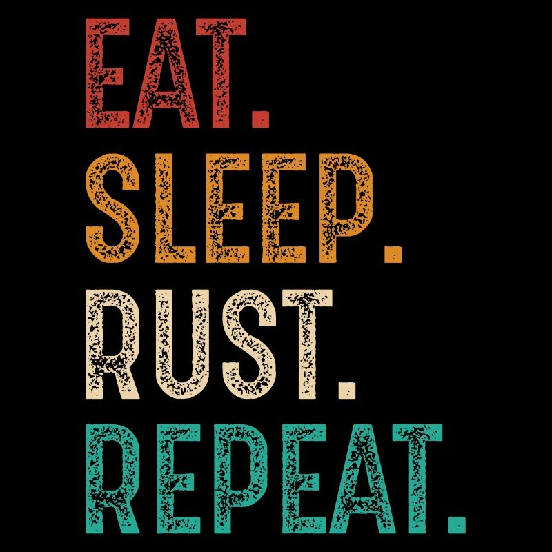 eat sleep rust repeat
