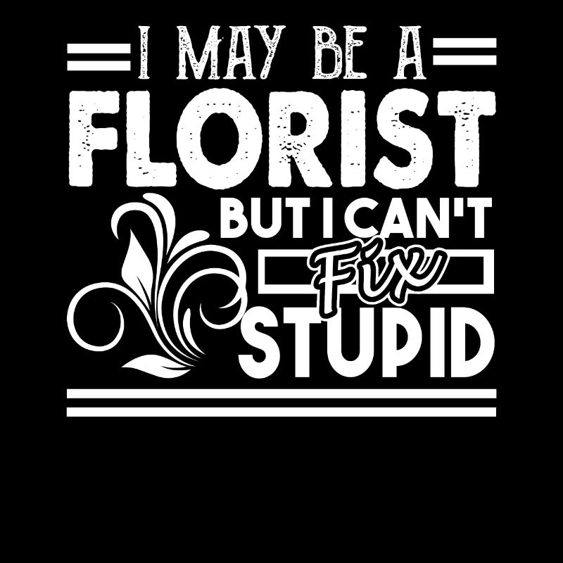 Florist Cannot Fix Stupid