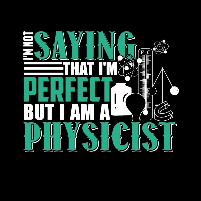 Physicist I Am A Physicist