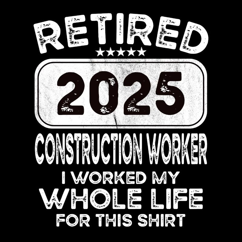 Retired Construction worker 2025