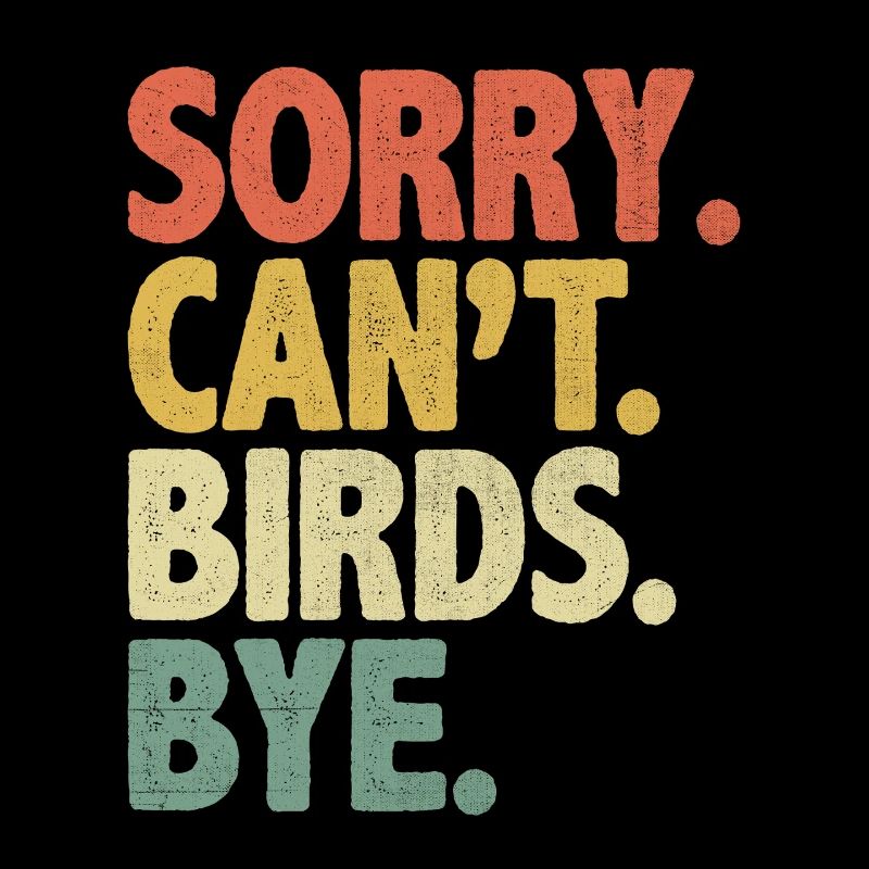 Sorry Can’t Birds Bye Birdwatching Birder Bird