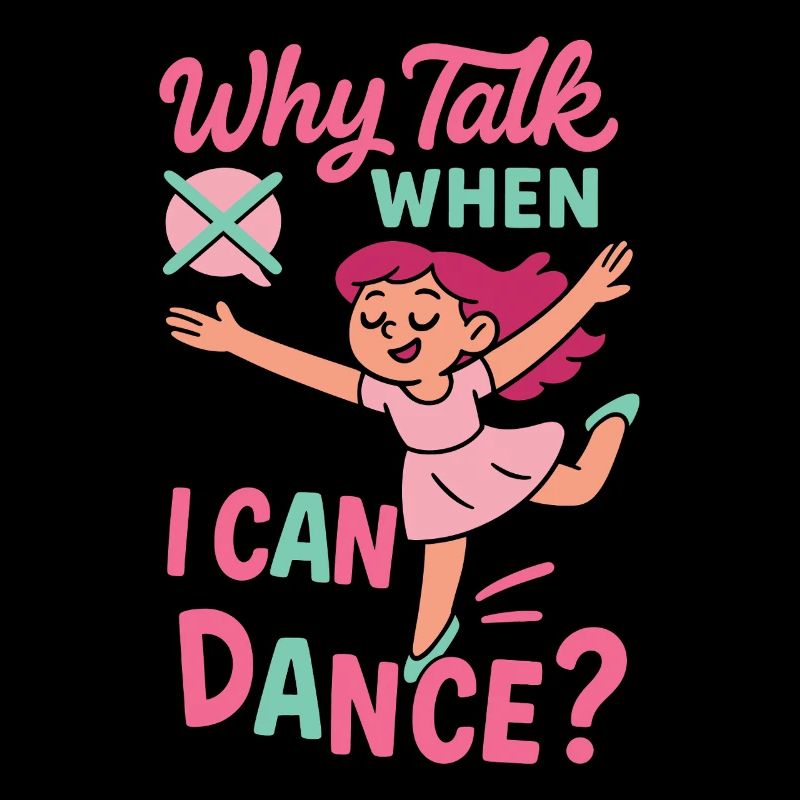 Why Talk When I Can Dance Ballett Tänzerin