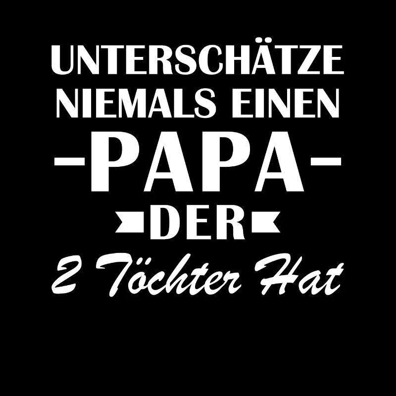 Unterschätze Niemals Einen Papa Der 2 Töchter