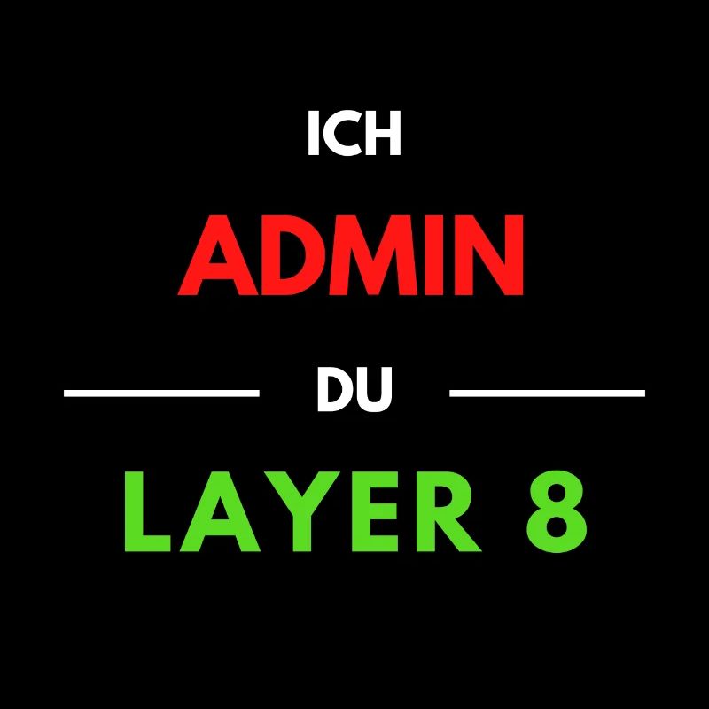 Ich Admin, du Layer 8 (1)