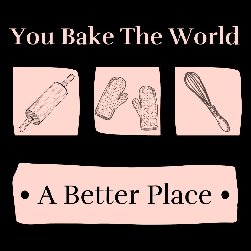 Bake The World A Better Place Cute Baking