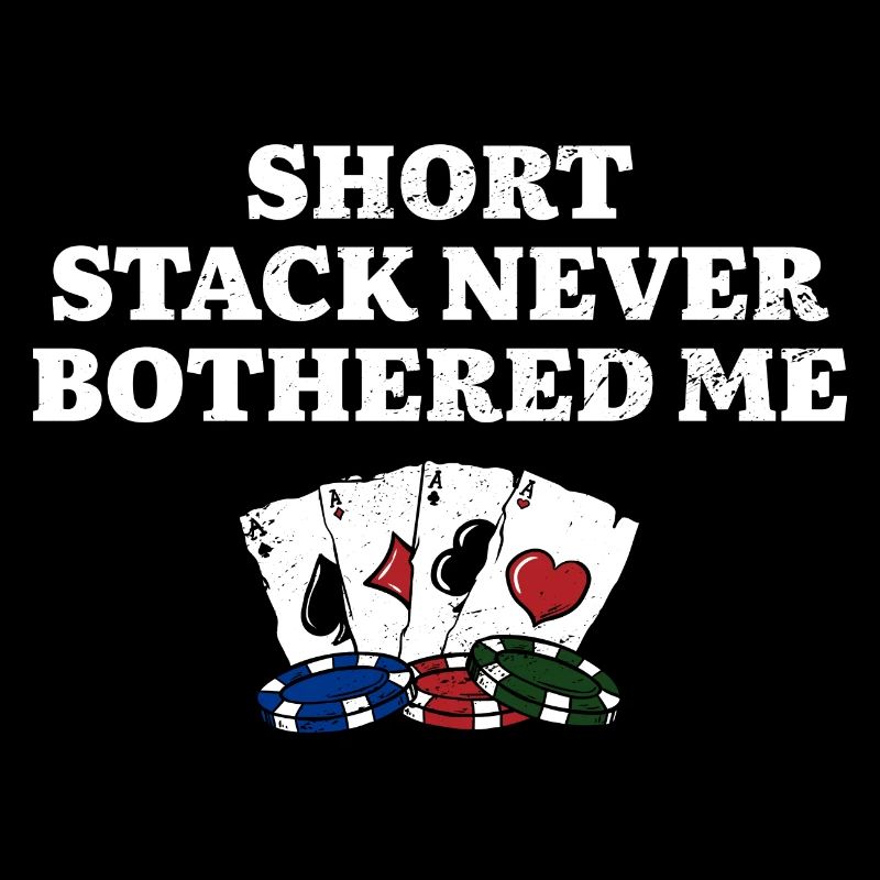 Short Stack Never Bothered Me Poker Card Games