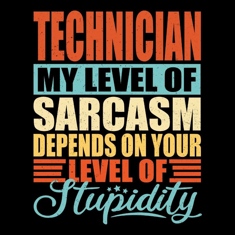 Technician sarcasm