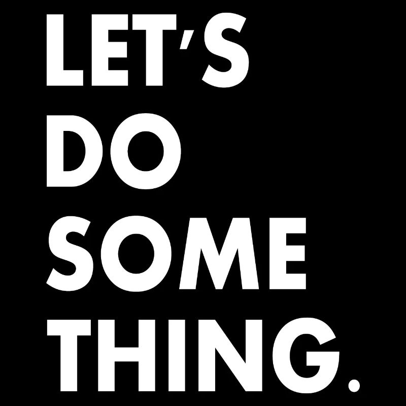 lets do something