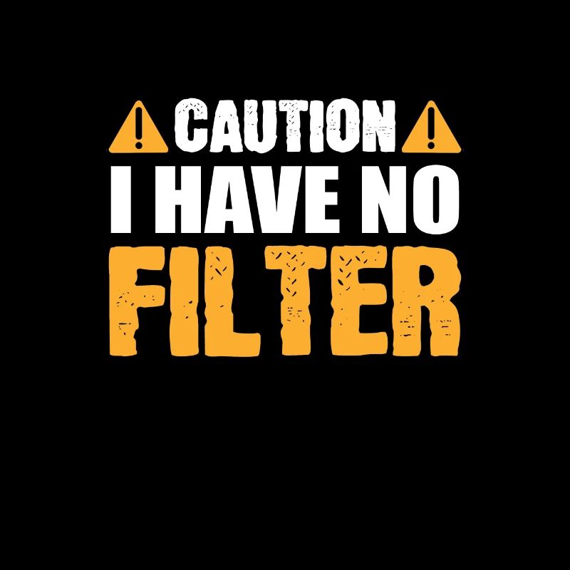 Caution I Have No Filter Funny Caution Sign