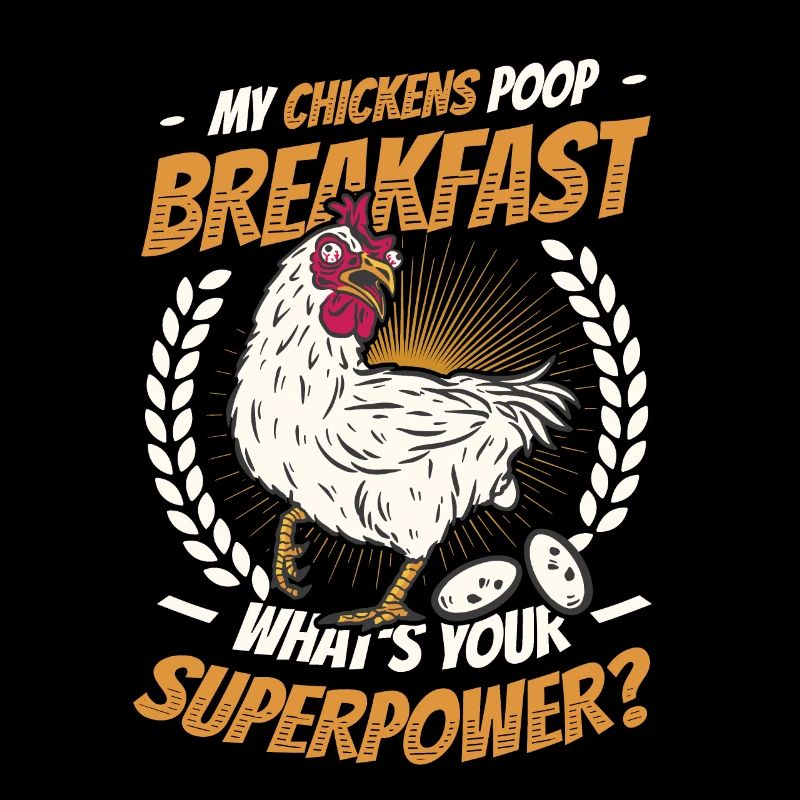 My chickens poop the breakfast.