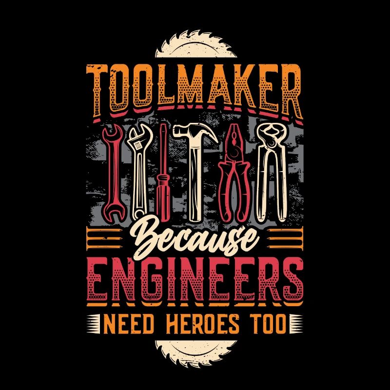 Toolmakers, Because engineers are also heroes.