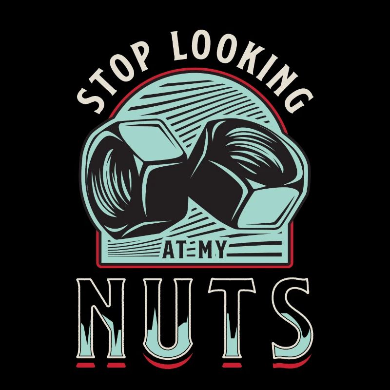 Stop looking at my nuts