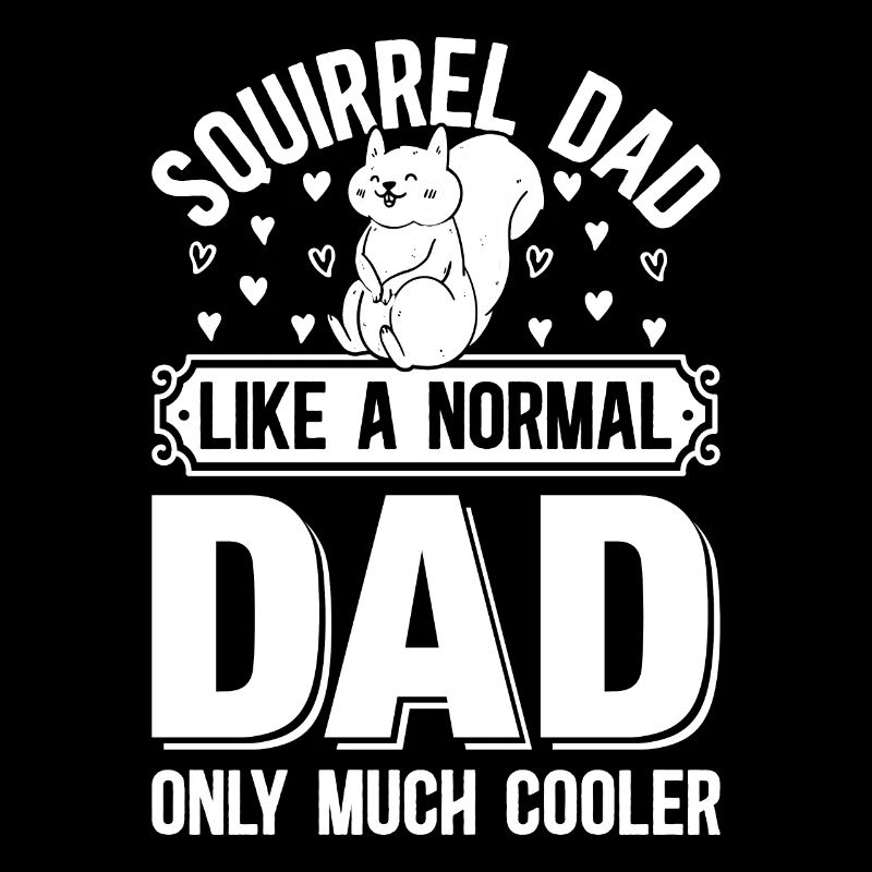 Squirrel Dad Like A Normal Dad Only Much Cooler