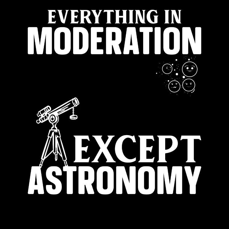 Planet Astronomy Everything In Moderation Except A