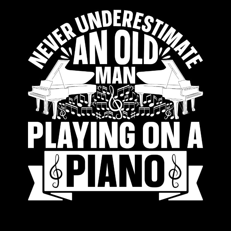 Never Underestimate An Old Man Playing On A Piano