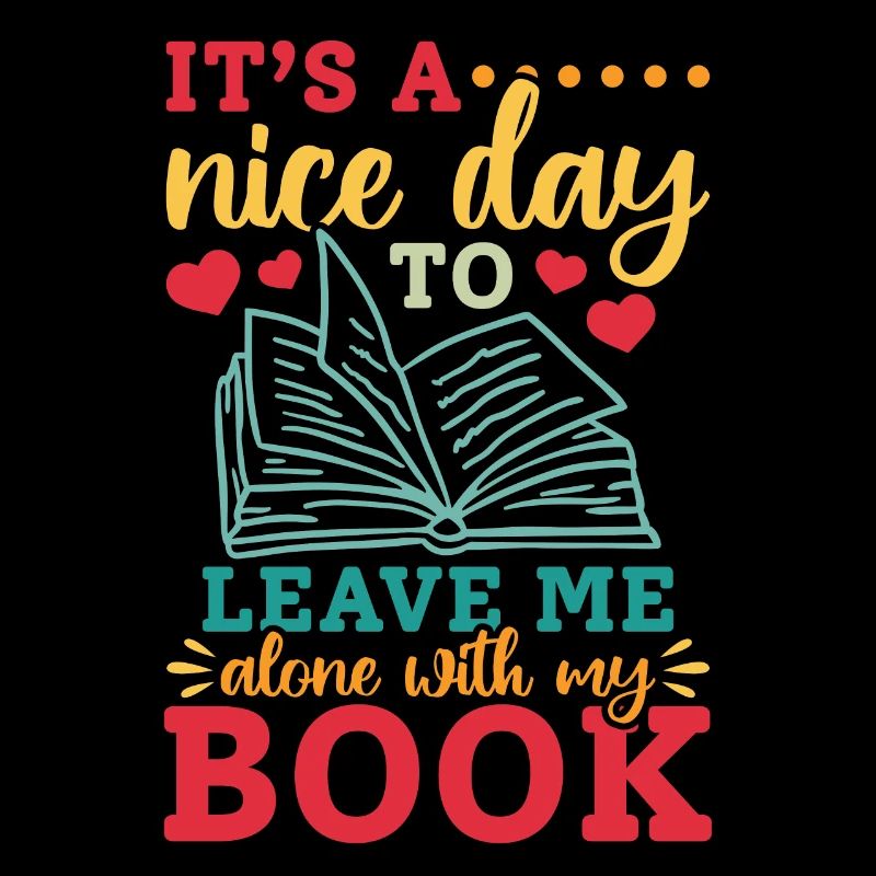It's A Nice Day To Leave Me Alone With My Book