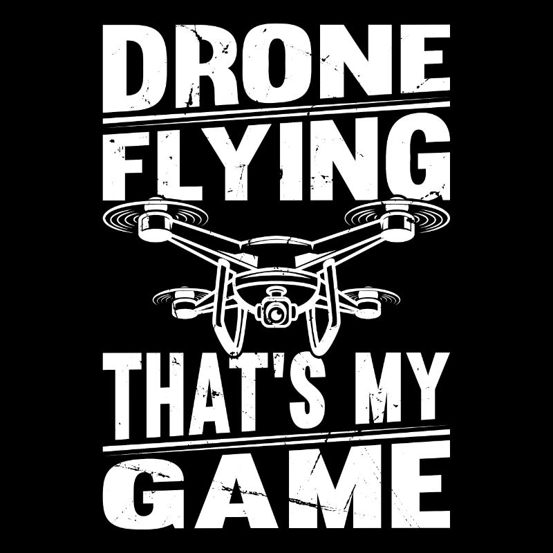 Drone Flying That's My Game - Drone Quadcopter Dro