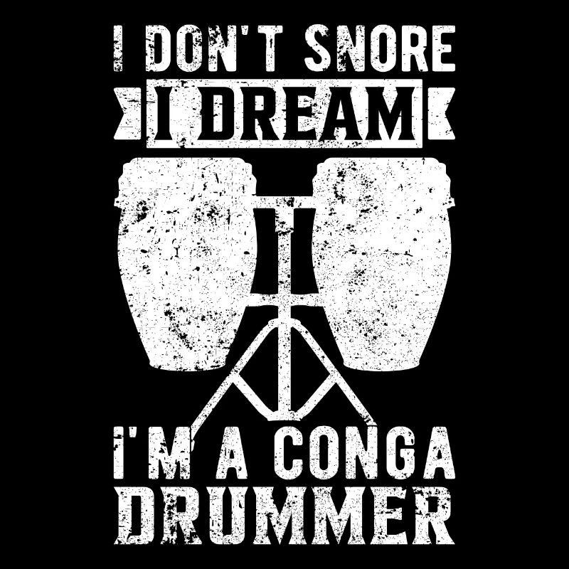 I Don't Snore I Dream I'm A Conga Drummer