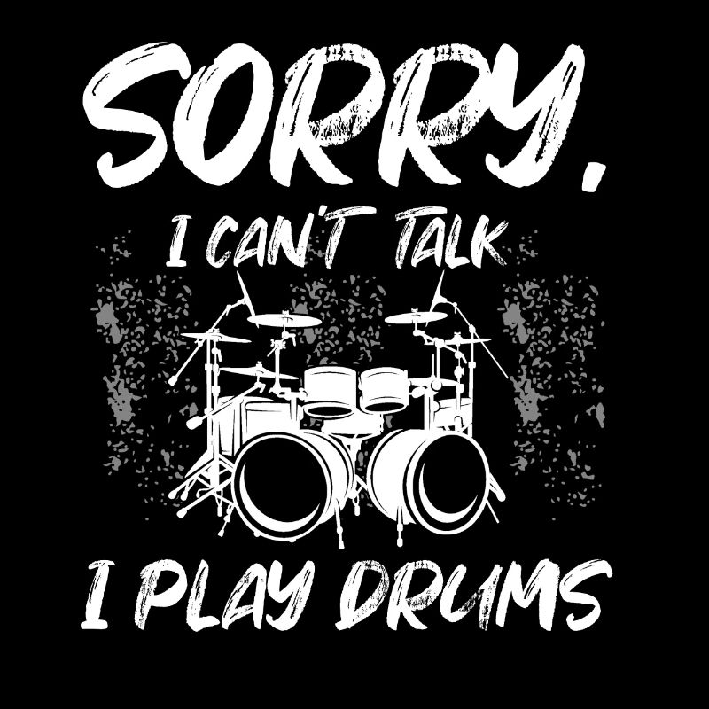 Sorry I Can't Talk I Play Drums - Funny Drummer