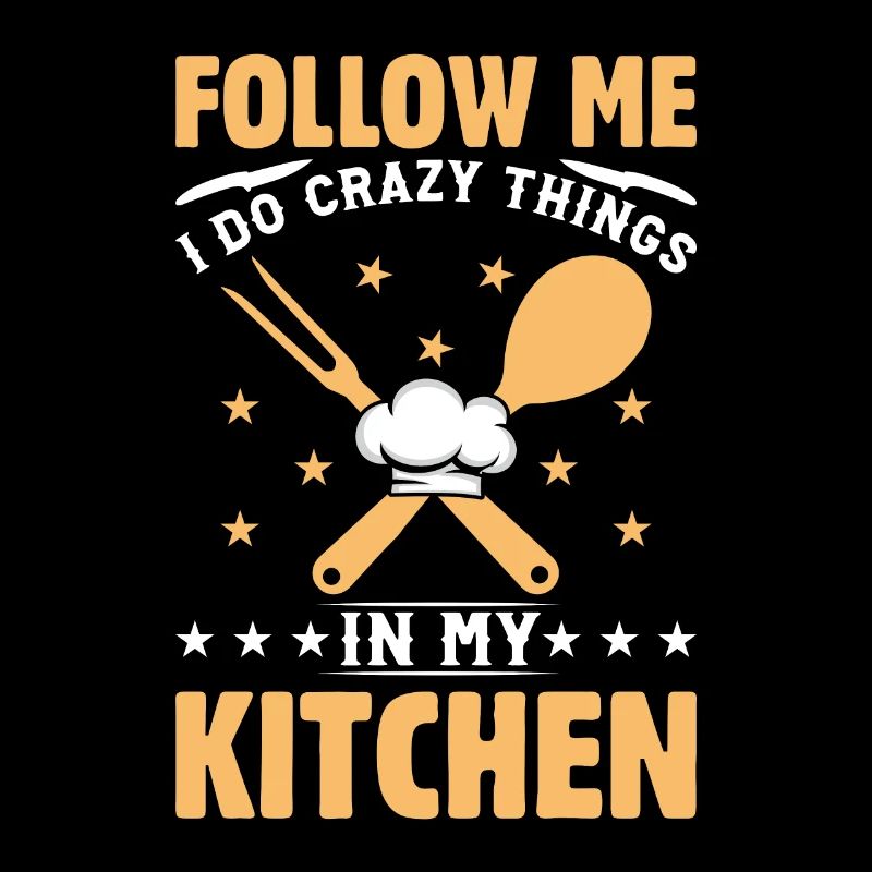 Follow Me I Do Crazy Things In My Kitchen Chef Foo