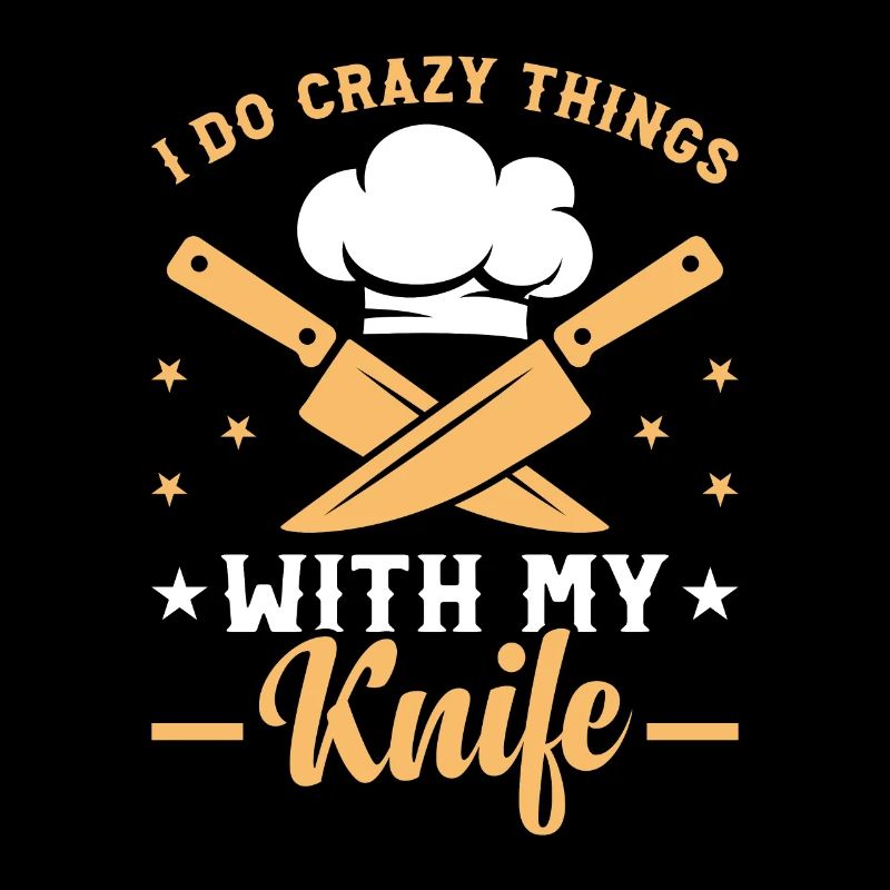I Do Crazy Things With My Knife Chef Tools Chef Fo