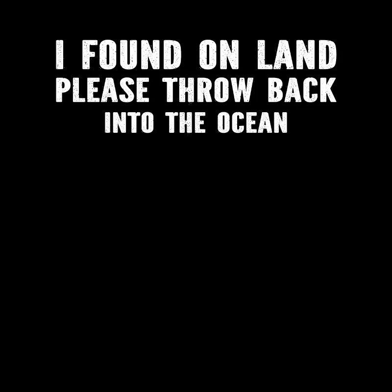 I Found On Land Please Throw Back Into The Ocean D